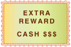 EXTRA reward
CASH $$$